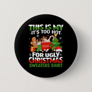Fun This Is My Its Too Hot For Ugly Christmas S 6 Cm Round Badge