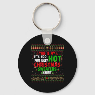 Fun This Is My It's Too Hot For Ugly Christmas S Key Ring