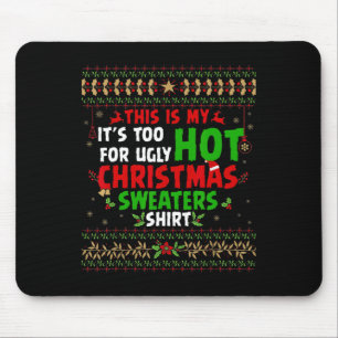 Fun This Is My It's Too Hot For Ugly Christmas s  Mouse Mat