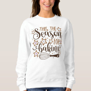 Fun 'Tis the Season for Baking Design Sweatshirt