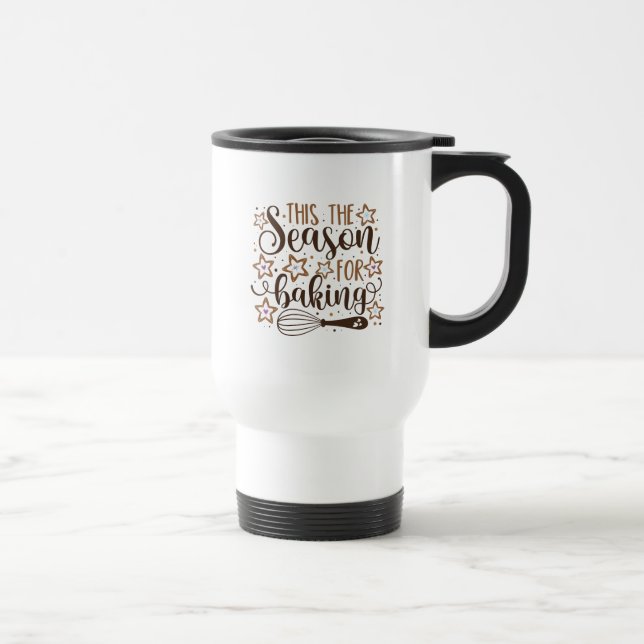 Fun 'Tis the Season for Baking Design Travel Mug (Right)