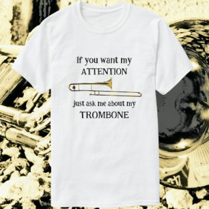 Fun Trombone If You Want My Attention T-Shirt