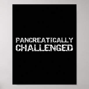 Fun Type 1 Diabetes Pancreas Quote Pancreatically Poster