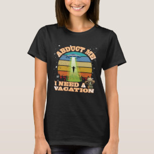Fun UFO Alien Abduction Sci Fi Spaceship Vacation T-Shirt