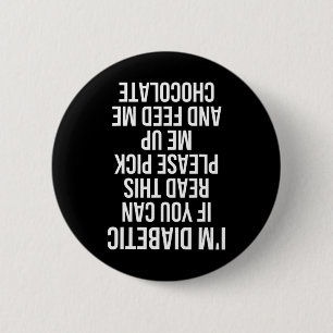 Fun Upside Down Diabetic Quote Type 1 Gift Ped Out 6 Cm Round Badge