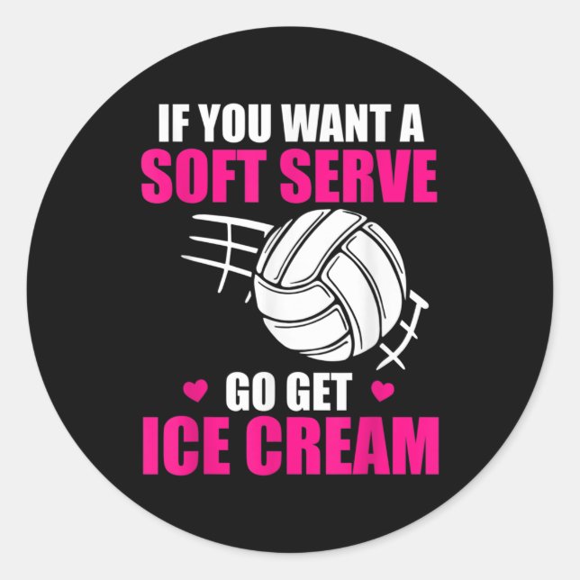 Fun Volleyball If You Want A Soft Serve Go Get Ice Classic Round Sticker (Front)
