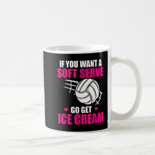 Fun Volleyball If You Want A Soft Serve Go Get Ice Coffee Mug