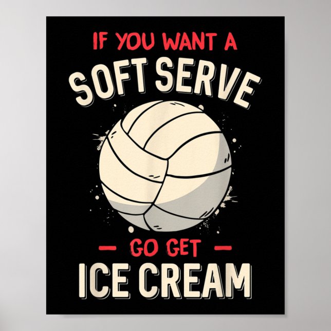 Fun Volleyball If You Want A Soft Serve Volleyball Poster (Front)