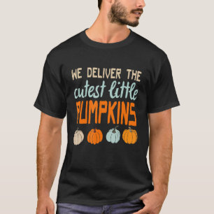 Fun We Deliver the Cutest Little Pumpkins Labour a T-Shirt