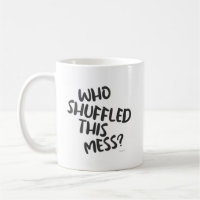 Fun Who Shuffled This Mess Fun Gamer Motto
