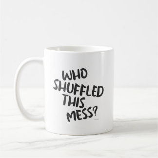 Fun Who Shuffled This Mess Fun Gamer Motto Coffee Mug