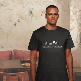 fun Work Quote Procrastination without Coffee T-Shirt