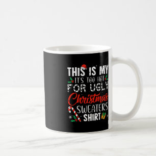 Fun Xmas This Is My It's Too Hot For Ugly Christma Coffee Mug