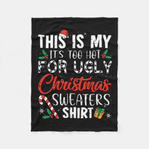 Fun Xmas This Is My It's Too Hot For Ugly Christma Fleece Blanket