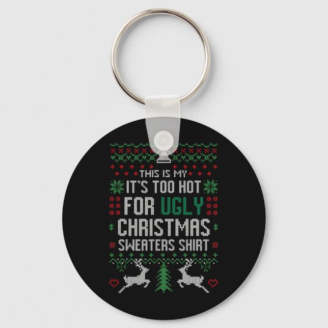 Fun Xmas This Is My It's Too Hot For Ugly Christma Key Ring (Front)