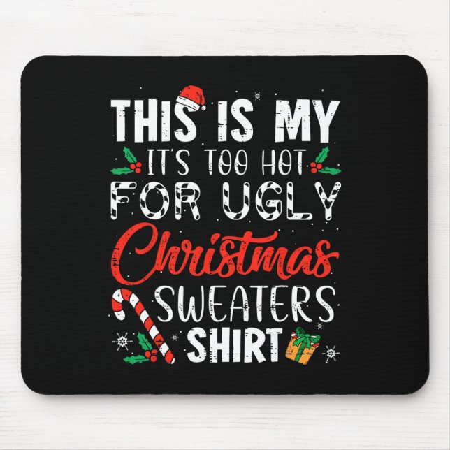 Fun Xmas This Is My It's Too Hot For Ugly Christma Mouse Mat (Front)