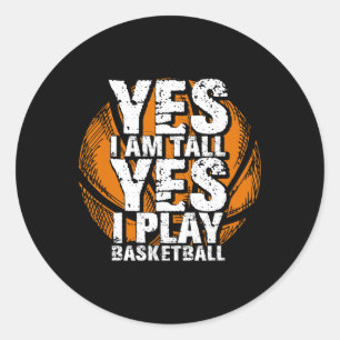 Fun Yes I Am Tall I Play Bysketbyll Hoops Player Classic Round Sticker