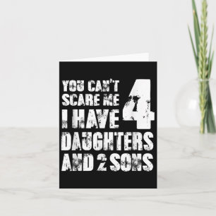 Fun You Can´t E Me I Have 4 Daughter And Two Sons Card