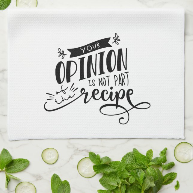 Fun Your Opinion Is Not Part of the Recipe Tea Towel (Folded)