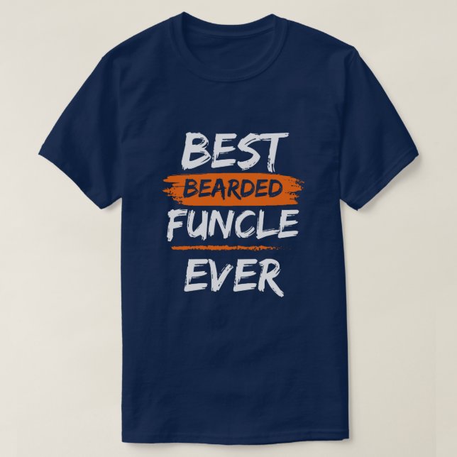 FUNCLE best bearded funcle ever funny uncle T-Shirt (Design Front)