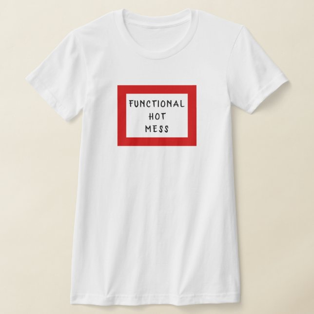 Functional Hot Mess T-Shirt (Laydown)