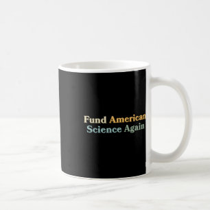 Fund American Science Again Anti-trump Nih Nsf Cdc Coffee Mug