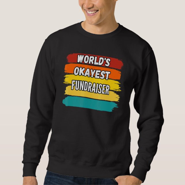 Fundraiser Worlds Okayest Fundraiser Sweatshirt (Front)