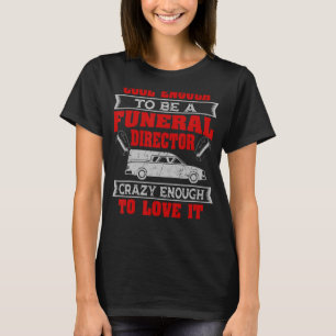 Funeral Director Mortician Embalmer Undertaker Mor T-Shirt