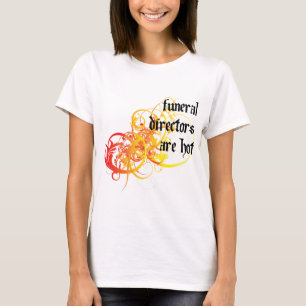 Funeral Directors Are Hot T-Shirt