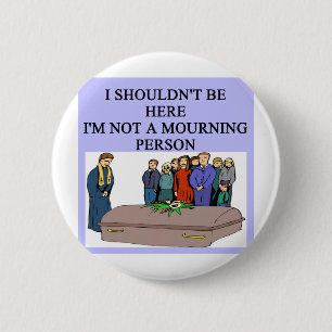 FUNERAL morning person pun 6 Cm Round Badge