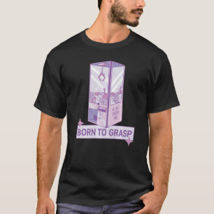 Funfair Gripping Machine Born To Grasp Fair Grabbe T-Shirt