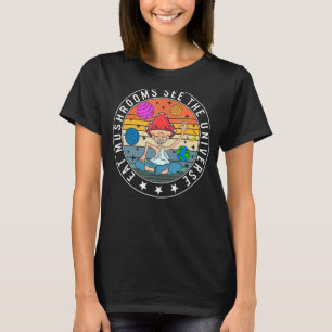 Fungi Eat Mushrooms See The Universe Fungus Botani T-Shirt