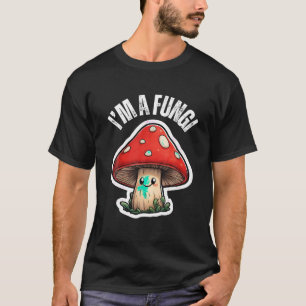 Fungi Mushroom Mycology Mushrooms I m A Fun Guy T  T-Shirt