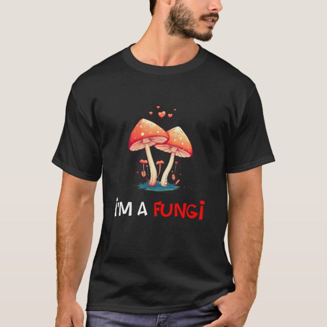 Fungi Mushroom Valentine's day I'm A Fun Guy  1 T-Shirt (Front)