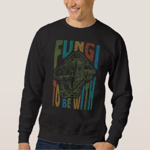 Fungi To Be With Pun Morel Mushroom For Men Women Sweatshirt