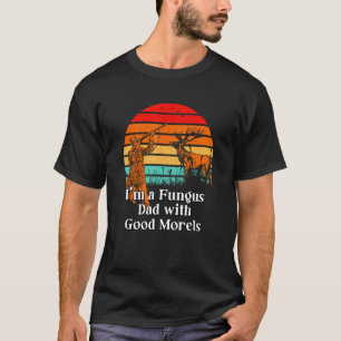 Fungus Dad with Good Morels Mushroom  Daddy T-Shirt