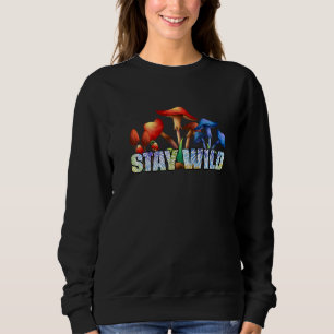 Fungus Magic Psilocybin Mushrooms Stay Wild Tie Dy Sweatshirt
