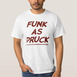Funk As Druck is Very Drunk T-Shirt