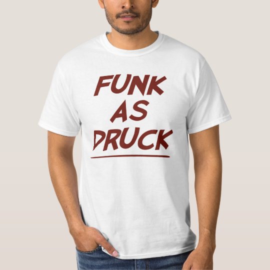 Funk As Druck is Very Drunk T-Shirt
