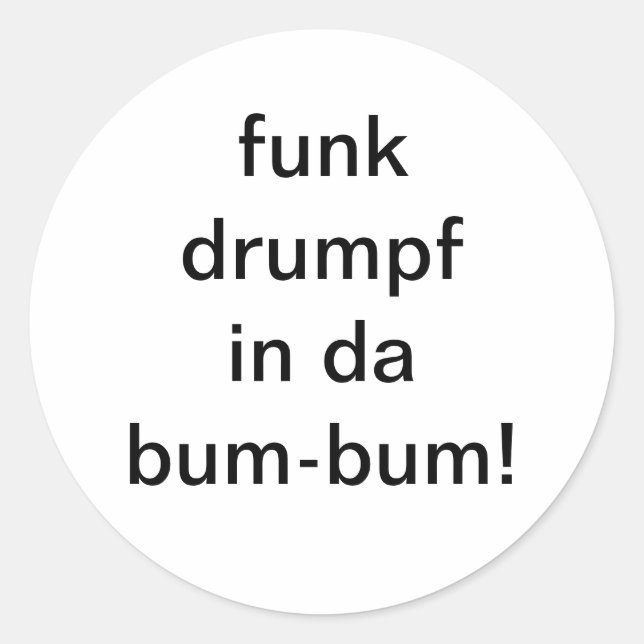funk drumpf in da bum-bum Hankamer Artjunkhaus Fun Classic Round Sticker (Front)