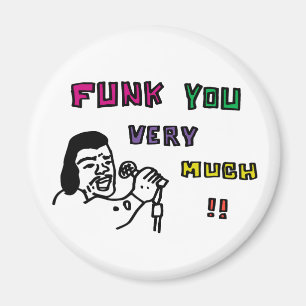 FUNK YOU VERY MUCH!! MAGNET