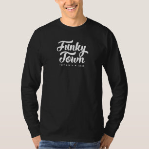 Funky Town Fort Worth Tx Script 14 T-Shirt