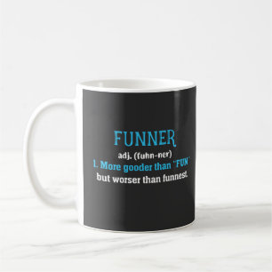 Funner Definition More Gooder Than Fun Hilarious T Coffee Mug