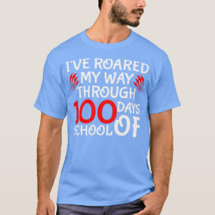 Funny 100 Days Of School Quote Ix27ve Roared My Wa T-Shirt