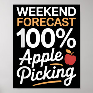 Funny 100 Percent Weekend Apple Picking Weather Fo Poster