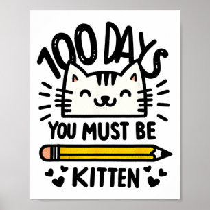 Funny 100th Day Of School 100 Days Cat You Must Be Poster