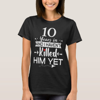 Funny 10th Wedding Anniversary Gift For Wife T-Shirt