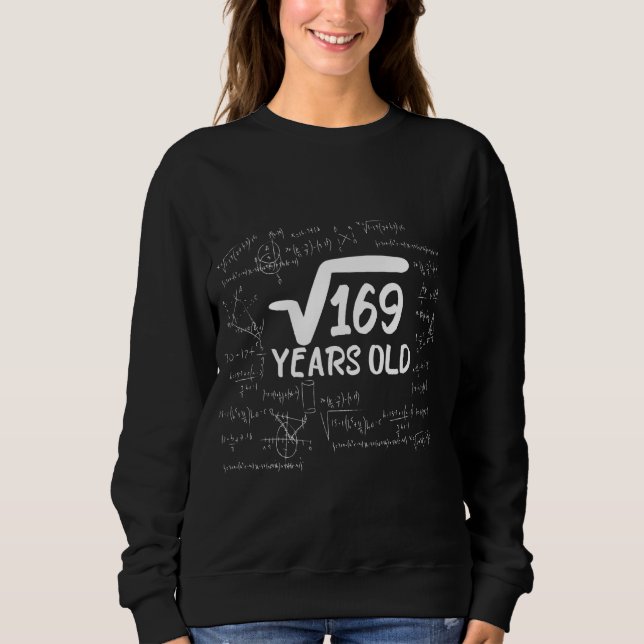 Funny 13th Birthday Square Root Of 169 Math 13 Yea Sweatshirt (Front)