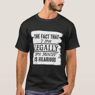 Funny 18th Birthday Gifts I am Legally an Adult is T-Shirt