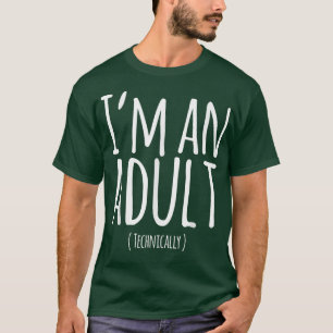 Funny 18th Birthday I'm An Adult Technically 1292 T-Shirt